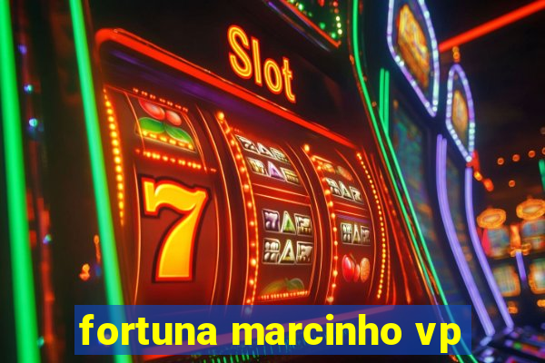 fortuna marcinho vp